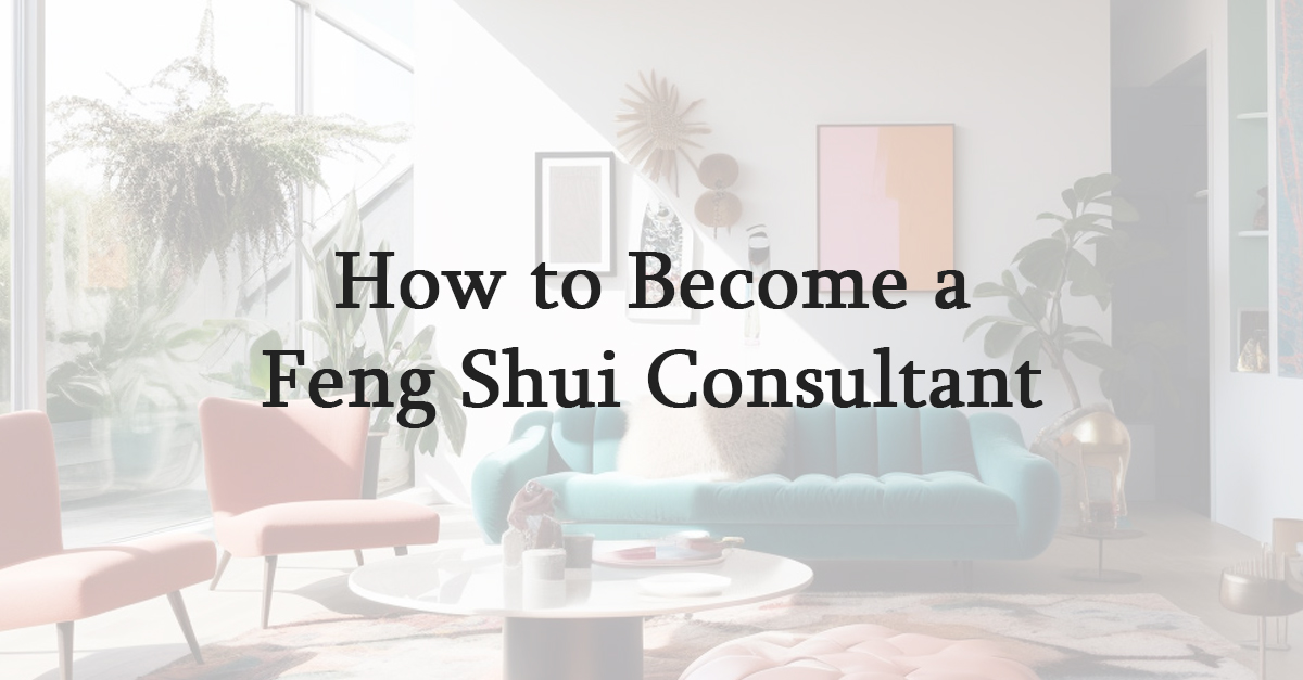 How to Become a Feng Shui Consultant