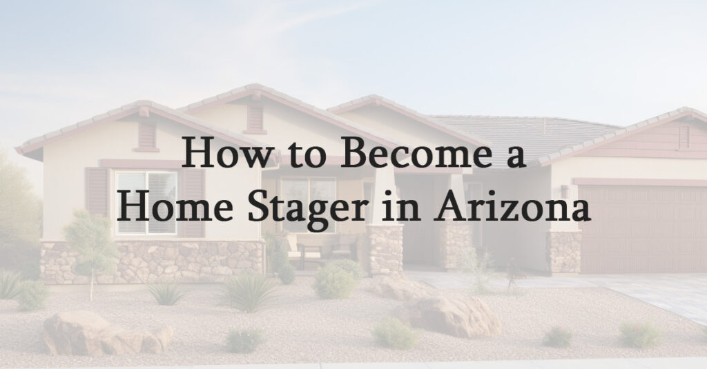 How to Become a Home Stager in Arizona