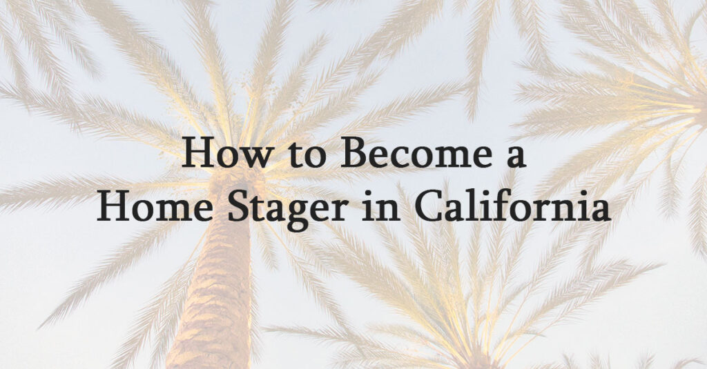How to Become a Home Stager in California