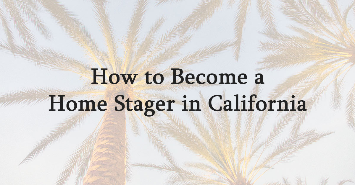 How to Become a Home Stager in California