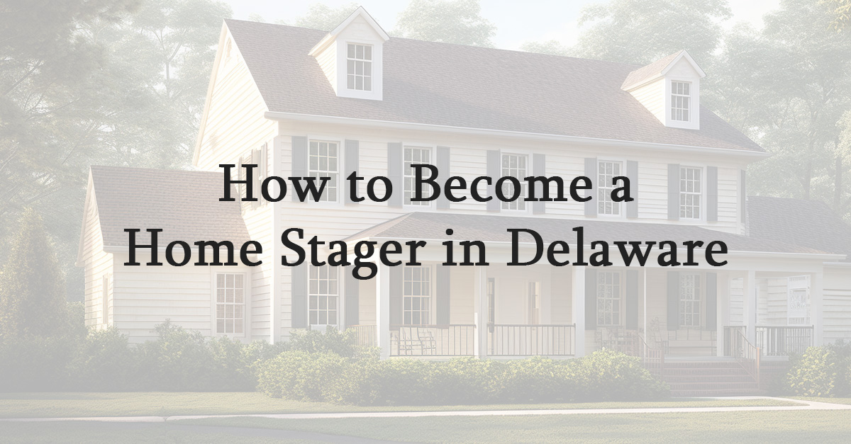 How to Become a Home Stager in Delaware