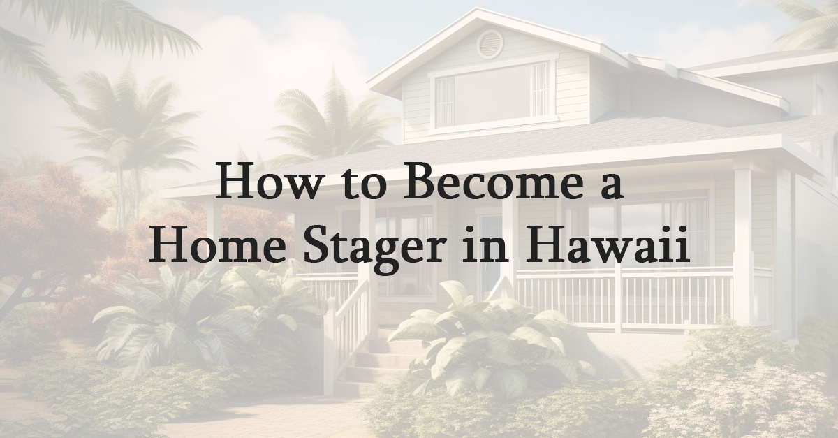 How to Become a Home Stager in Hawaii