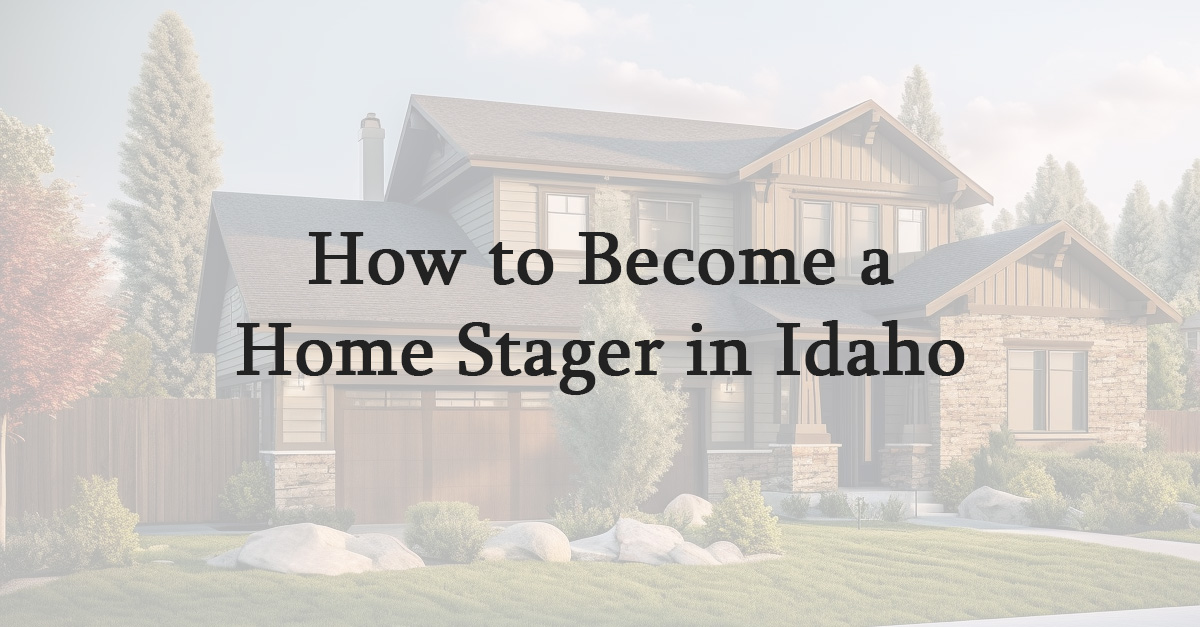 How to Become a Home Stager in Idaho