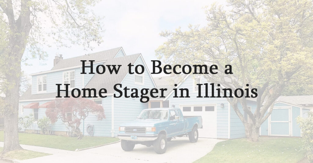 How to Become a Home Stager in Illinois