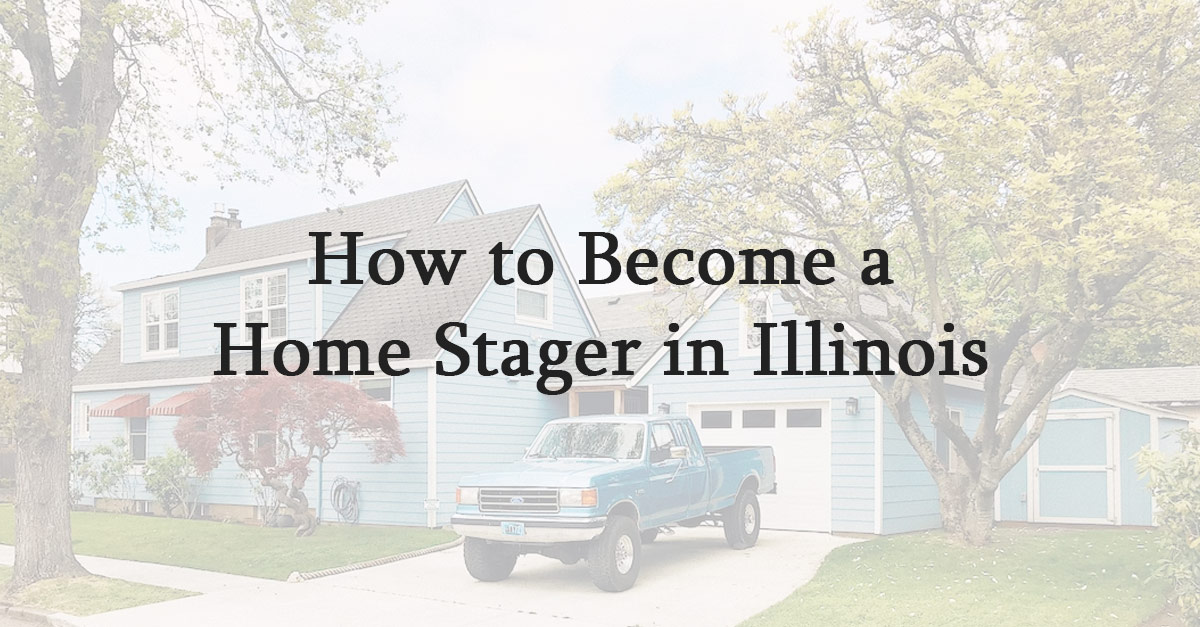 How to Become a Home Stager in Illinois