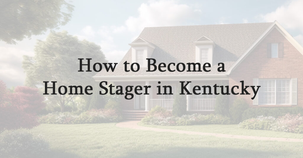 How to Become a Home Stager in Kentucky