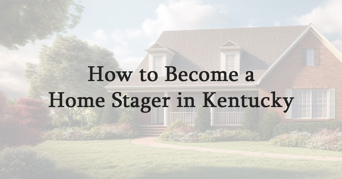 How to Become a Home Stager in Kentucky