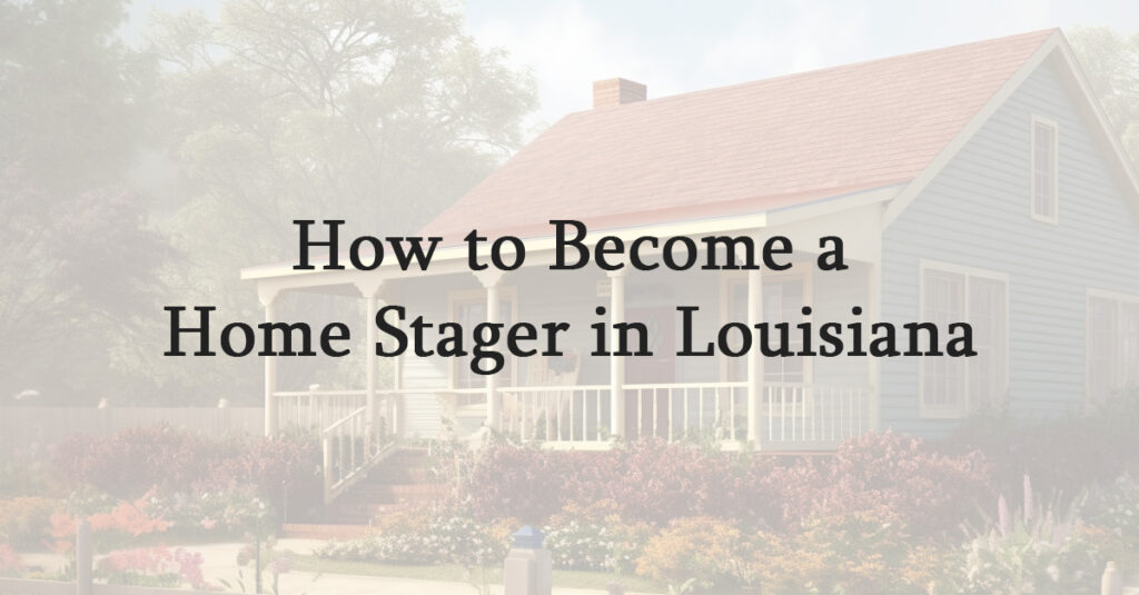 How to Become a Home Stager in Louisiana