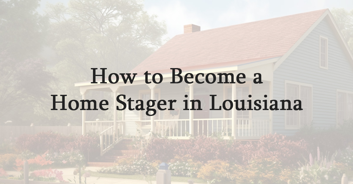 How to Become a Home Stager in Louisiana