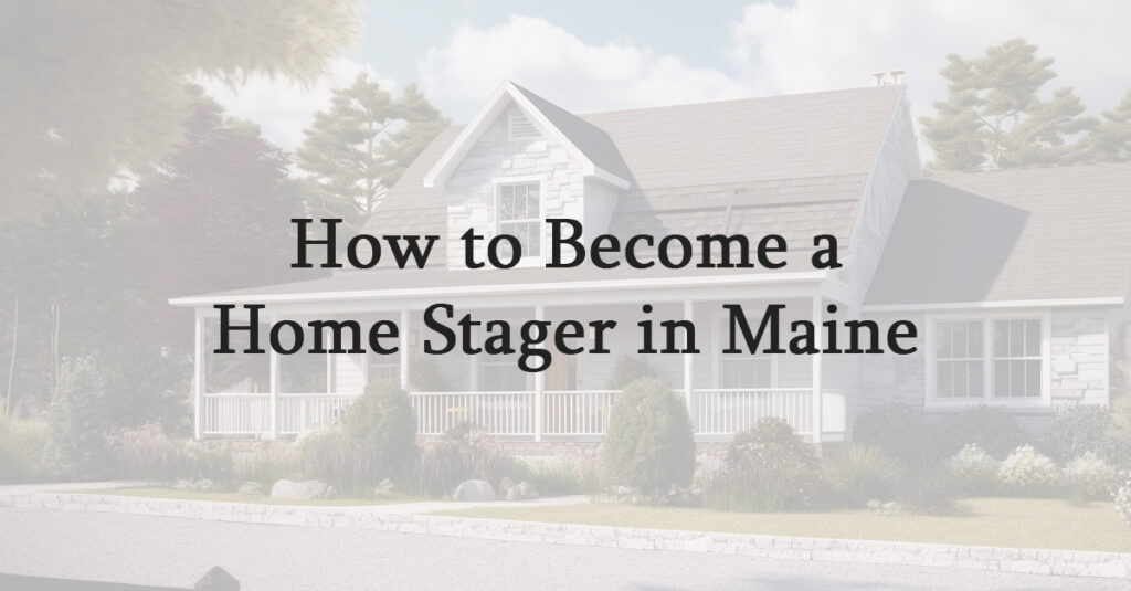 How to Become a Home Stager in Maine