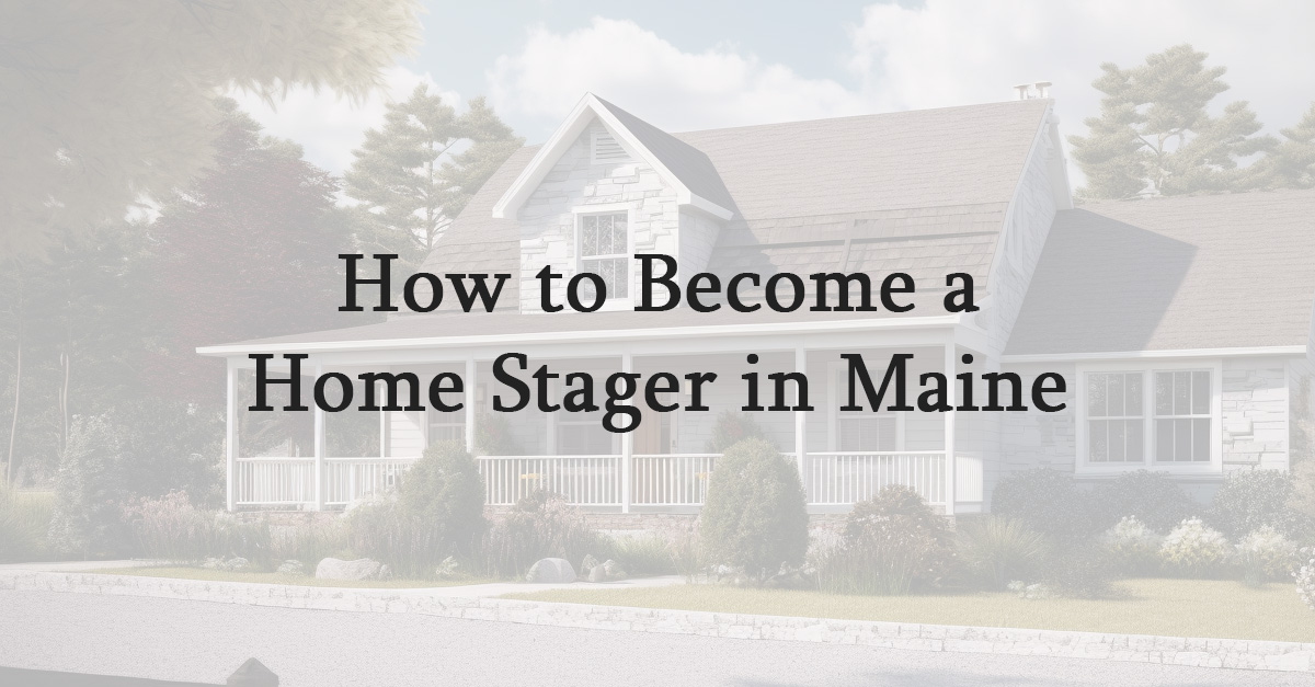How to Become a Home Stager in Maine