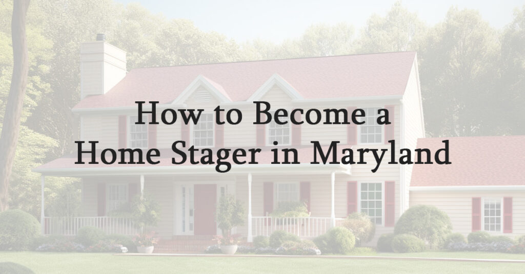 How to Become a Home Stager in Maryland
