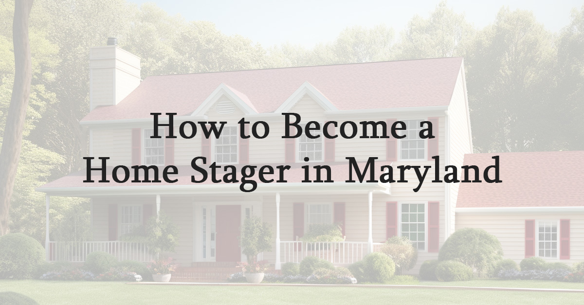How to Become a Home Stager in Maryland