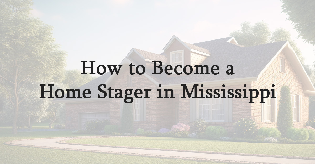 How to Become a Home Stager in Mississippi