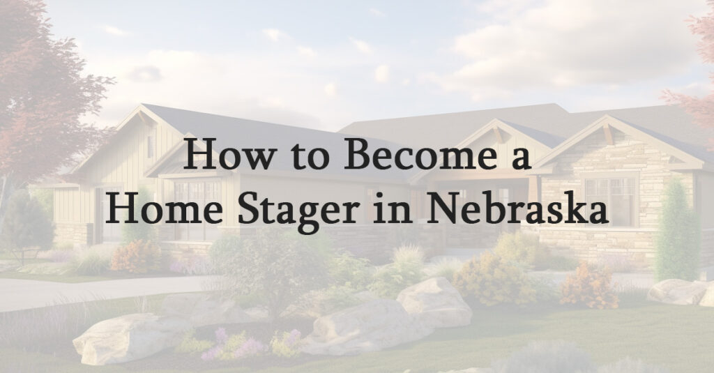 How to Become a Home Stager in Nebraska