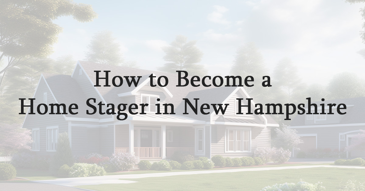 How to Become a Home Stager in New Hampshire