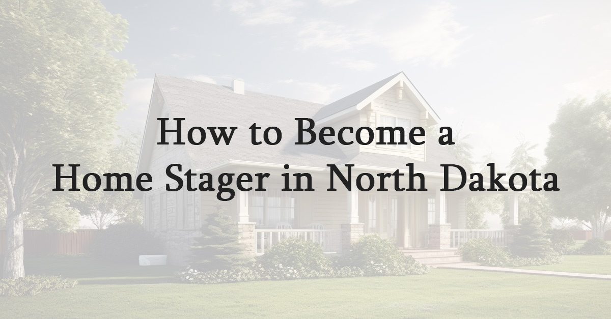 How to Become a Home Stager in North Dakota