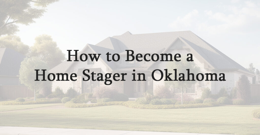 How to Become a Home Stager in Oklahoma