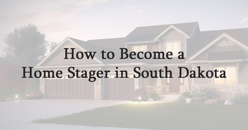 How to Become a Home Stager in South Dakota