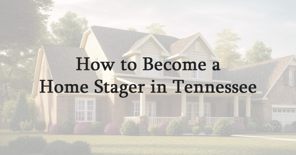 How to Become a Home Stager in Tennessee