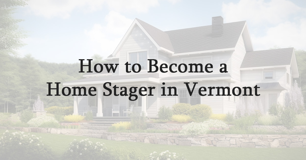 How to Become a Home Stager in Vermont