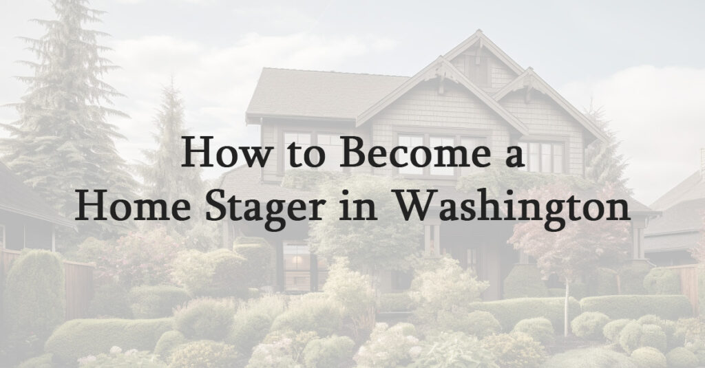 How to Become a Home Stager in Washington