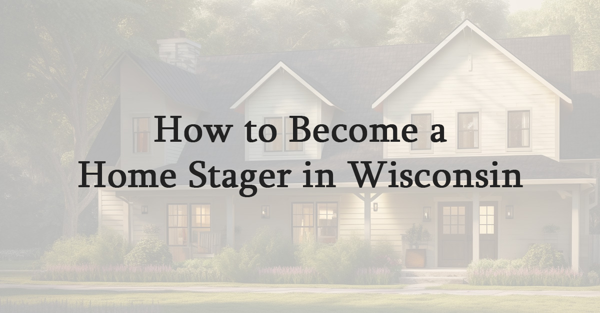 How to Become a Home Stager in Wisconsin