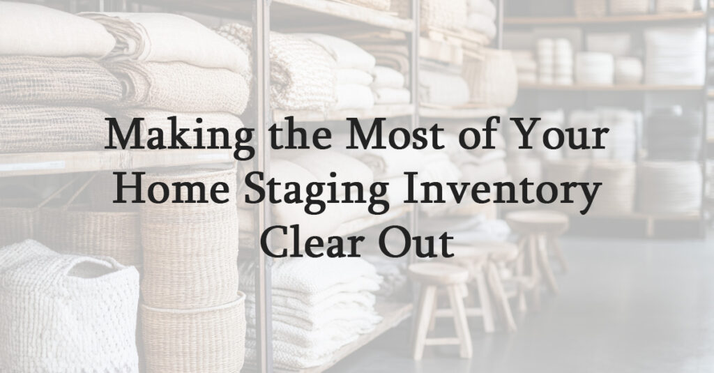 Making the Most of Your Home Staging Inventory Clear Out